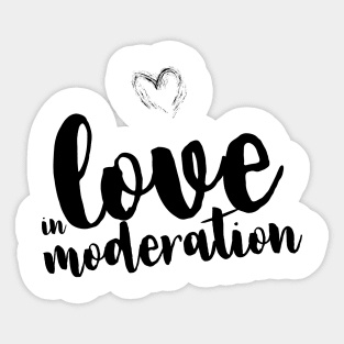 Love in moderation Sticker